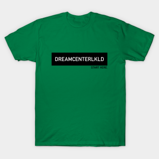 Dreamcenterlkld T-Shirt - DREAMCENTERLKLD by DreamCenterLKLD